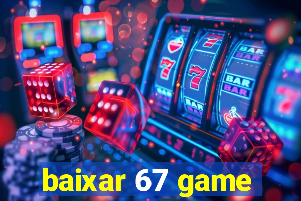 baixar 67 game